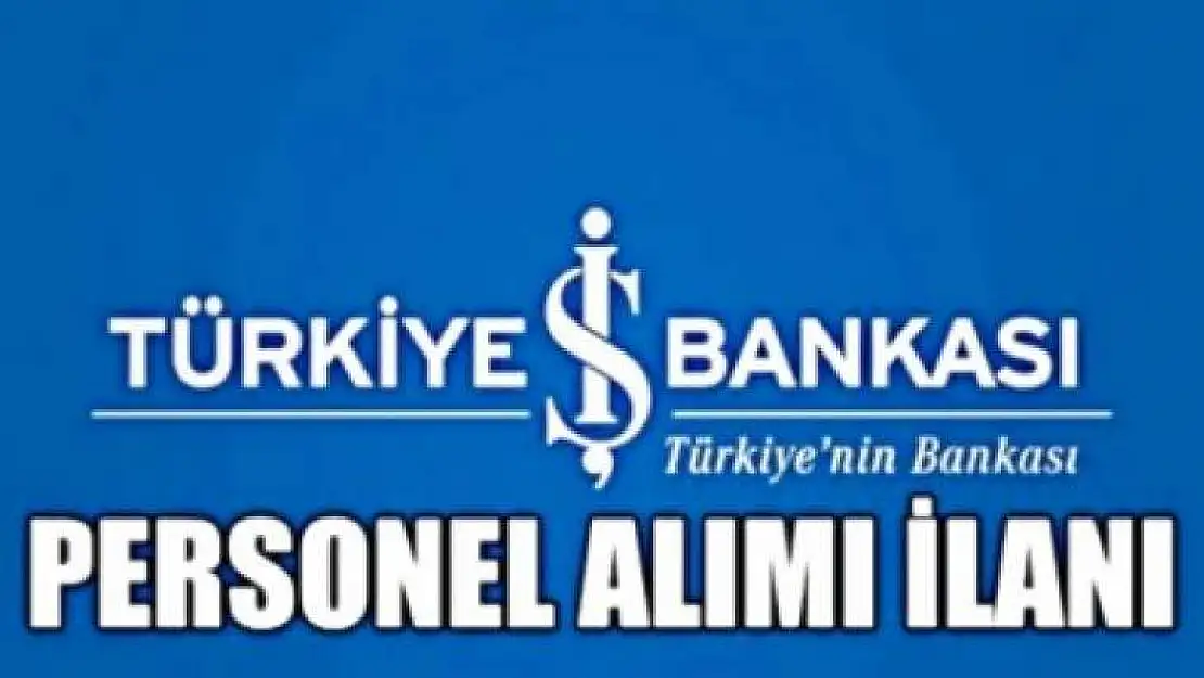 İŞ BANKASI İŞ BAŞVURUSU YAPMAK İÇİN TIKLAYINIZ