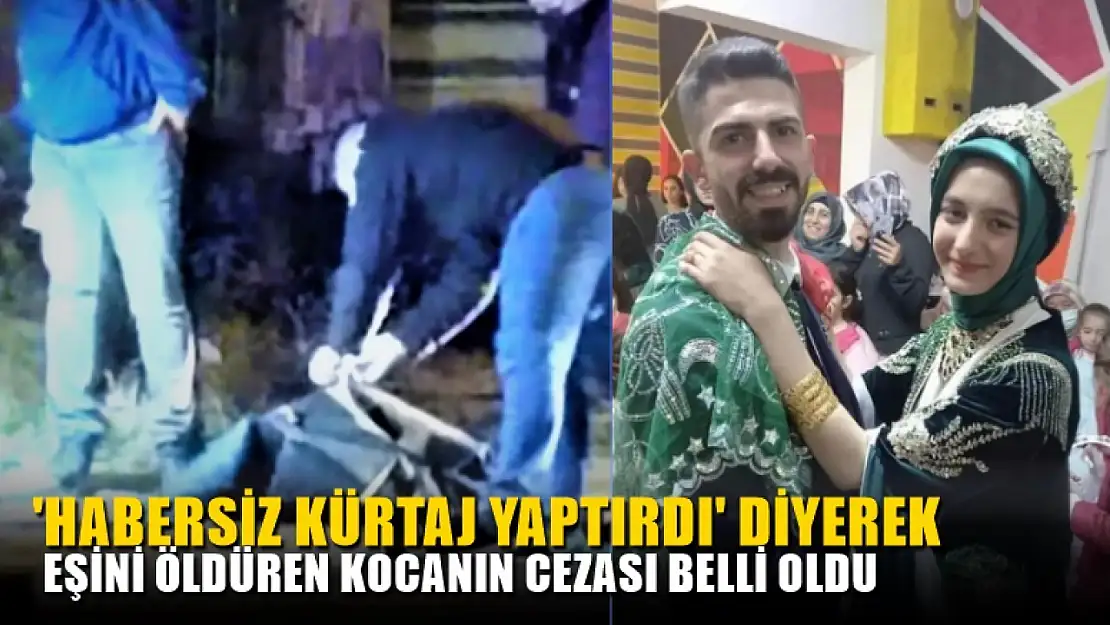 'Habersiz kürtaj yaptırdı' diyerek eşini öldüren kocanın cezası belli oldu