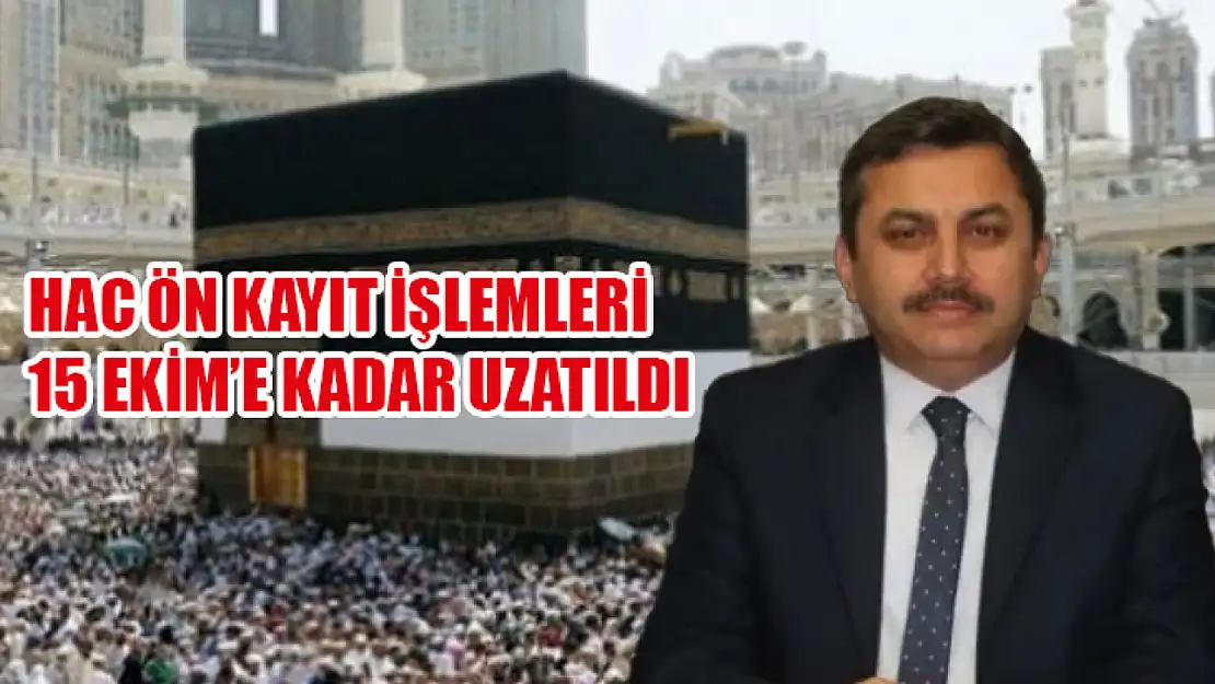 Hac Ön Kayıt İşlemleri 15 Ekim'e Kadar Uzatıldı