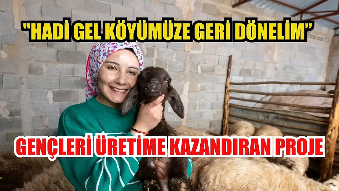 'Hadi Gel Köyümüze Geri Dönelim: Gençleri Üretime Kazandıran Proje'