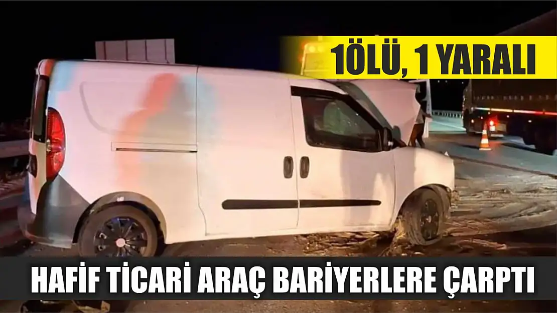 Hafif Ticari Araç Bariyerlere Çarptı: 1ölü, 1 yaralı