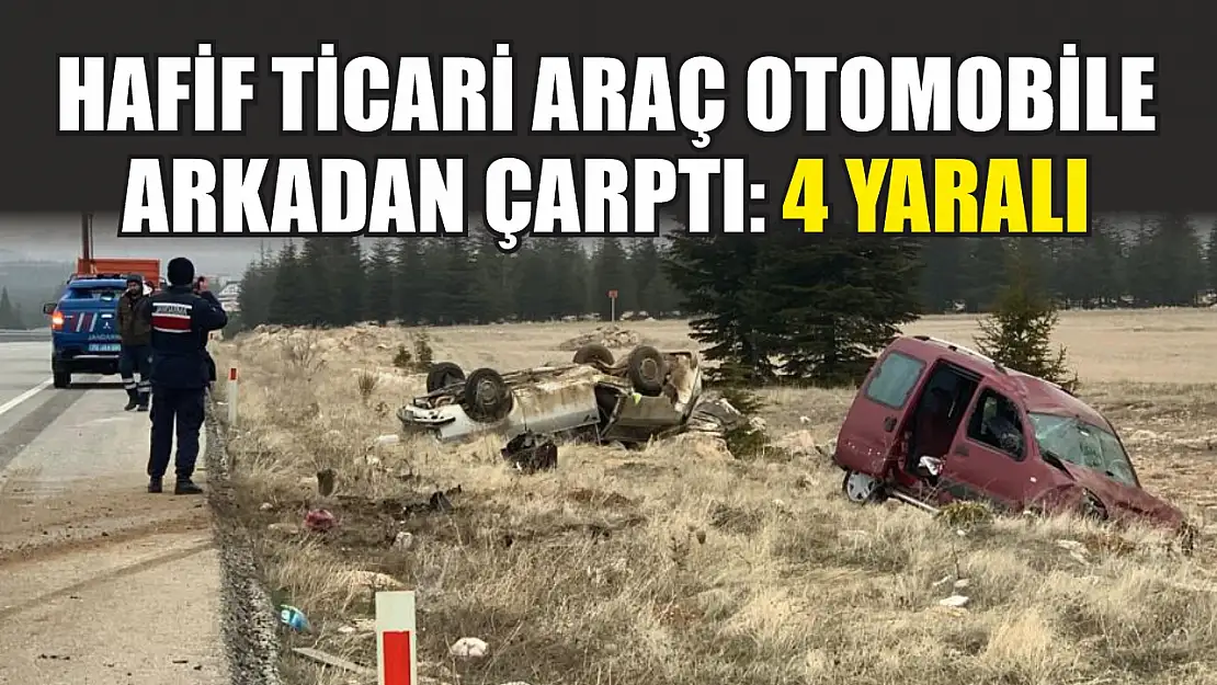 Hafif ticari araç otomobile arkadan çarptı: 4 yaralı