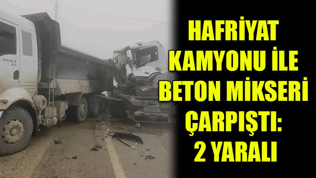 Hafriyat kamyonu ile beton mikseri çarpıştı: 2 yaralı