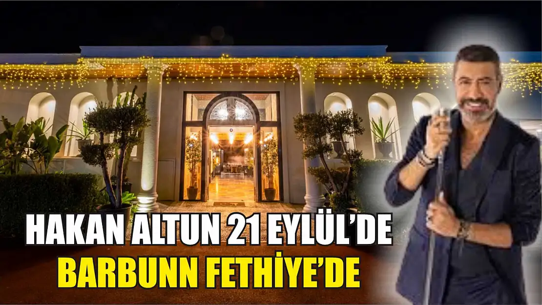 Hakan Altun 21 Eylül'de Barbunn Fethiye'de