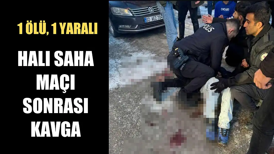 Halı saha maçı sonrası kavga: 1 ölü, 1 yaralı