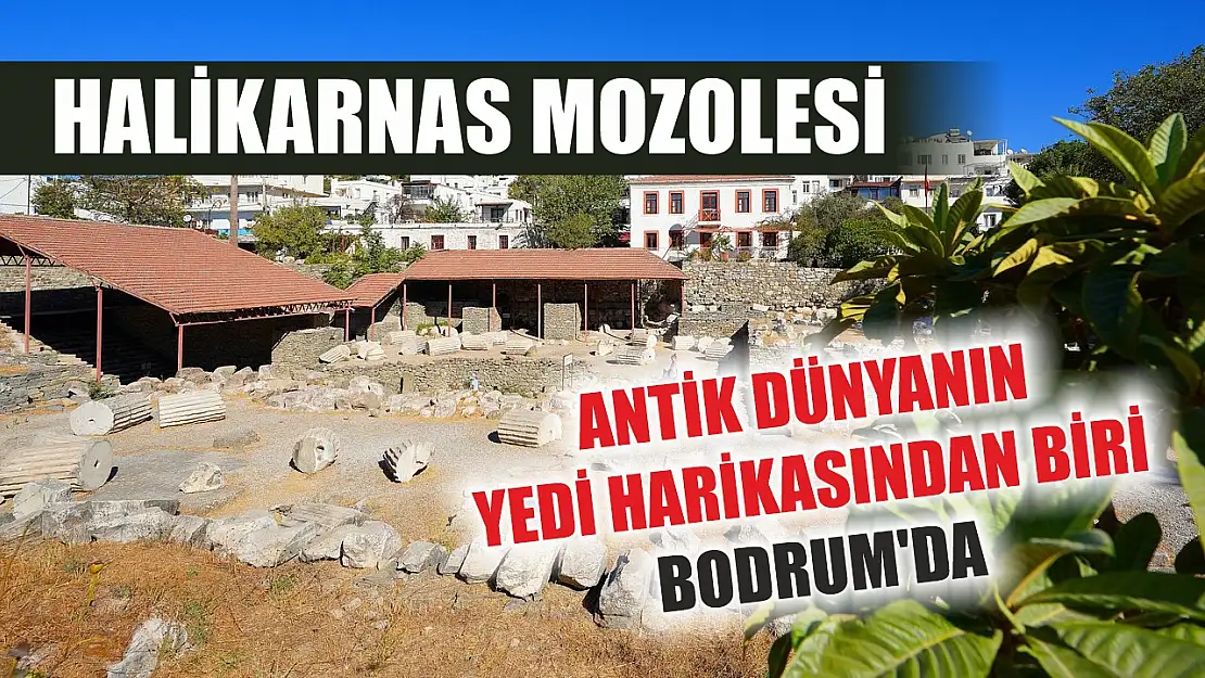 Halikarnas Mozolesi: Antik dünyanın yedi harikasından biri Bodrum'da