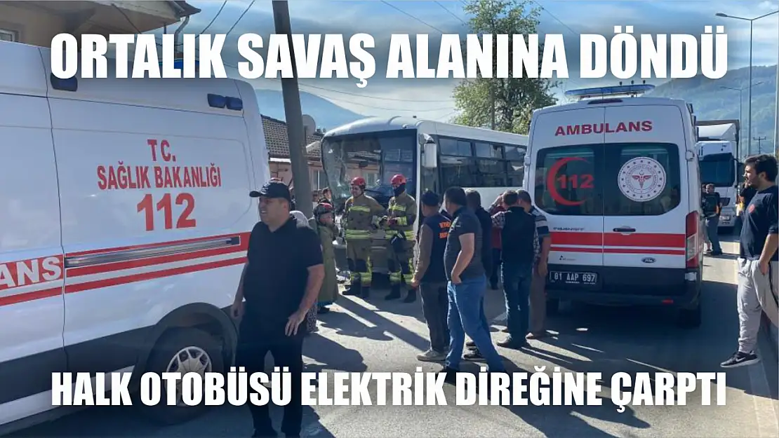 Halk otobüsü elektrik direğine çarptı: Ortalık savaş alanına döndü