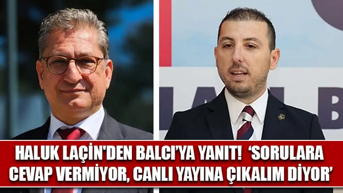 Haluk Laçin'den Balcı'ya Yanıt!  'Sorulara cevap vermiyor, canlı yayına çıkalım diyor'