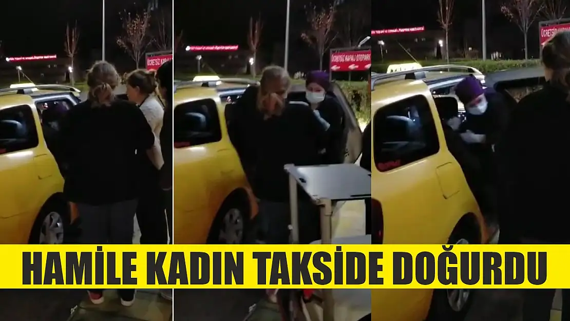 Hamile kadın takside doğurdu