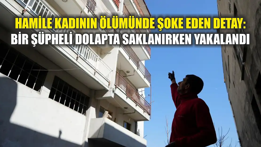 Hamile kadının ölümünde şoke eden detay: Bir şüpheli dolapta saklanırken yakalandı