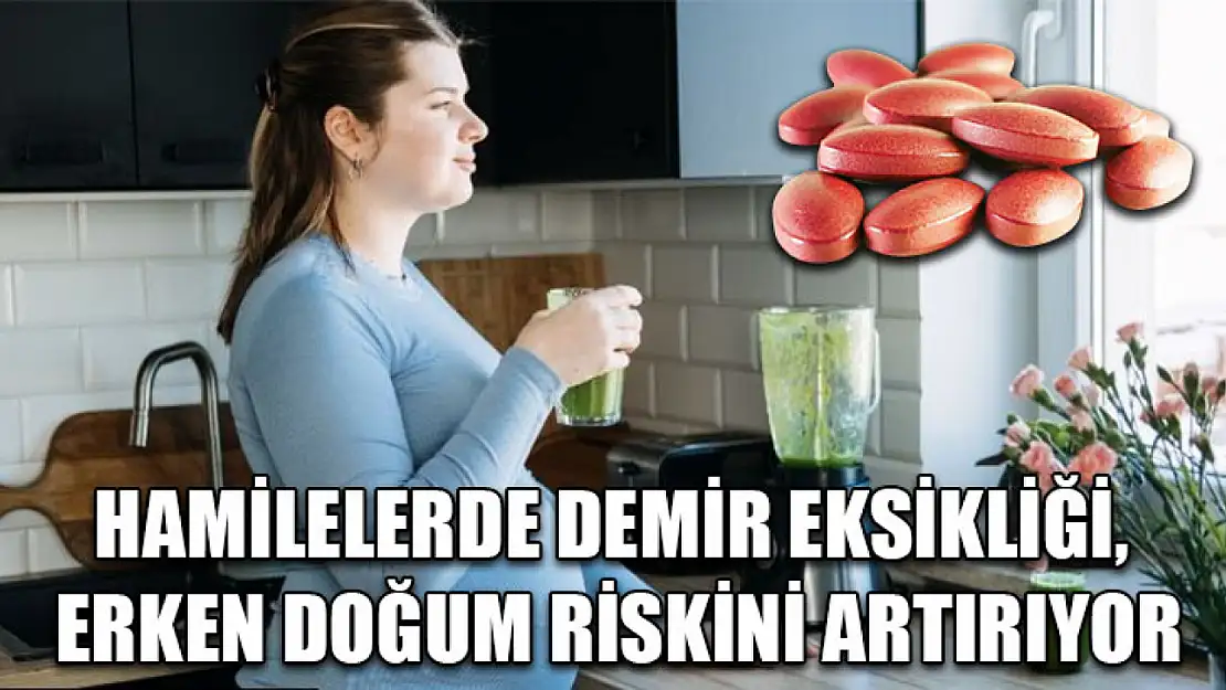 Hamilelerde demir eksikliği, erken doğum riskini artırıyor