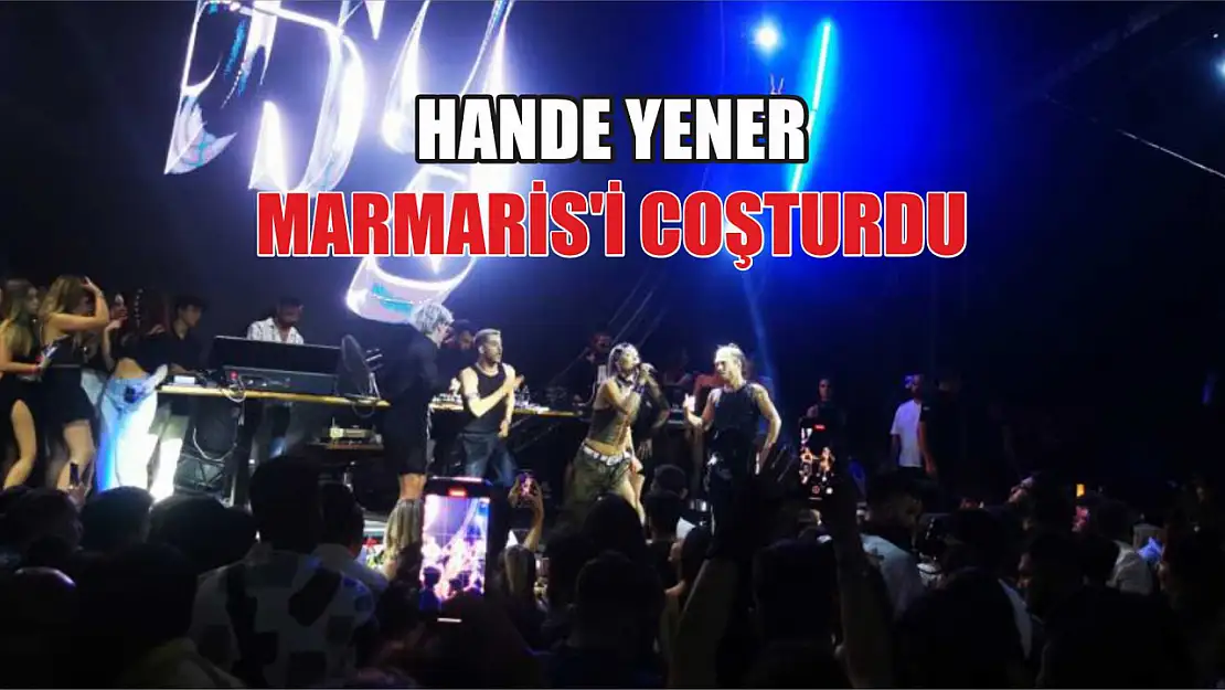 Hande Yener, Marmaris'i coşturdu