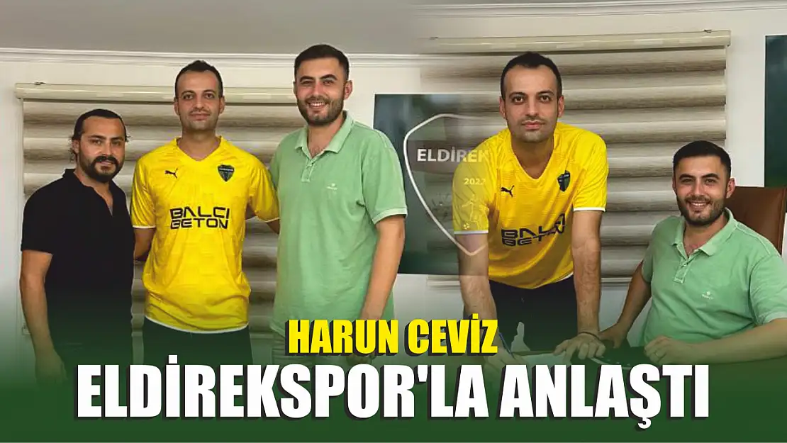 Harun Ceviz Eldirekspor'la anlaştı