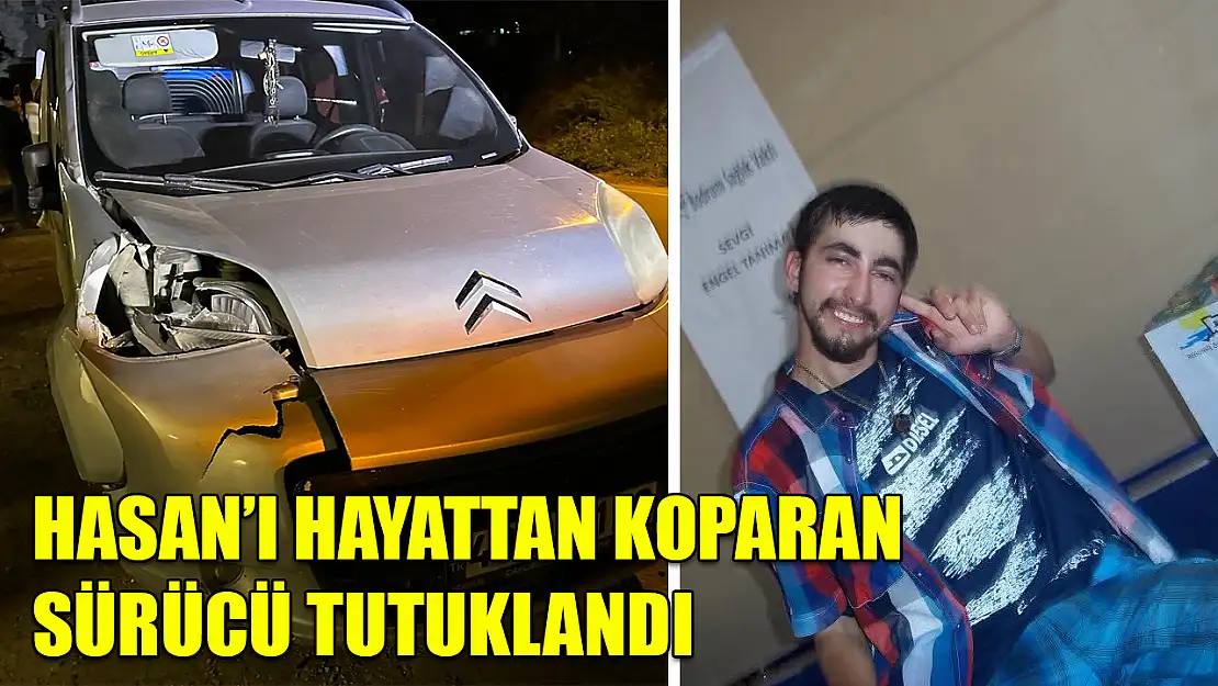 Hasan'ı hayattan koparan sürücü tutuklandı