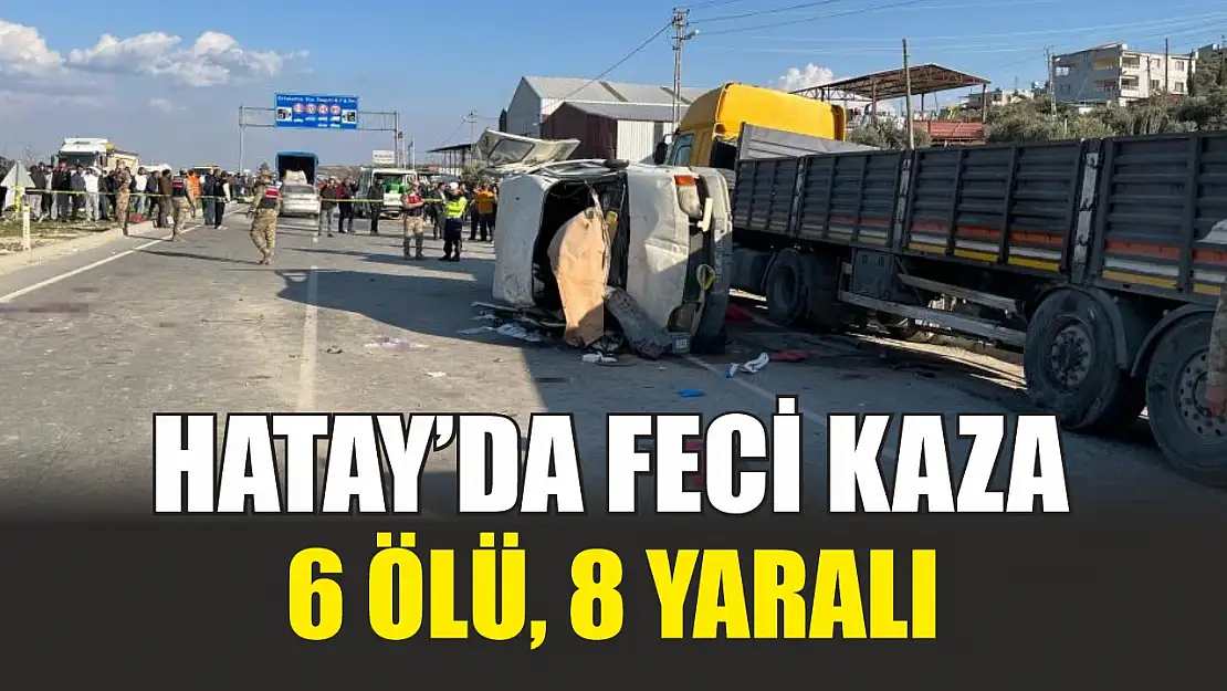 Hatay'da feci kaza: 6 ölü, 8 yaralı