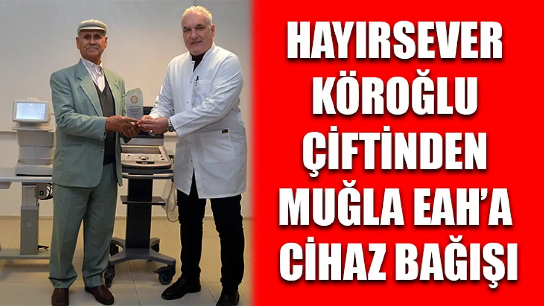 Hayırsever Köroğlu çiftinden Muğla EAH'a cihaz bağışı