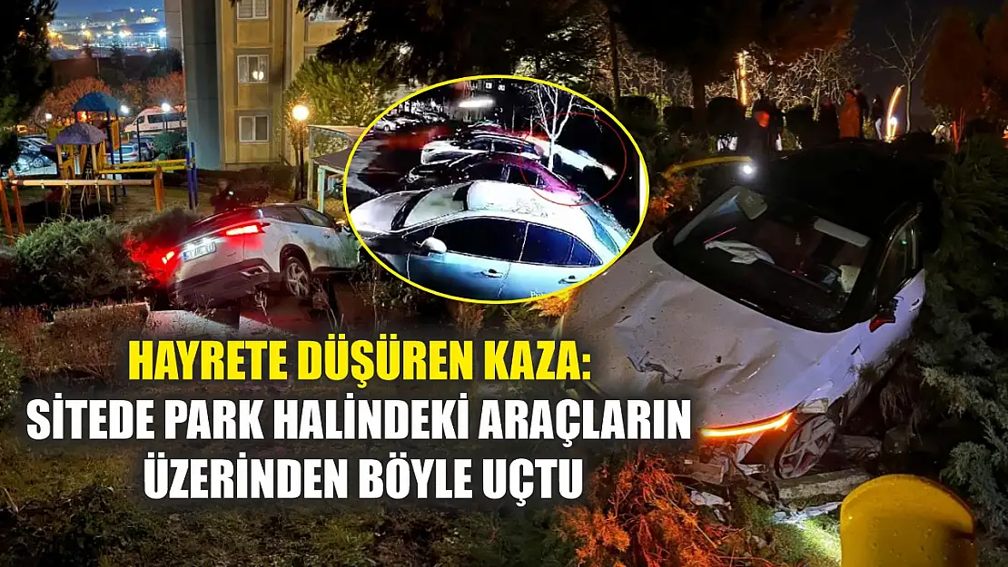 Hayrete düşüren kaza: Sitede park halindeki araçların üzerinden böyle uçtu