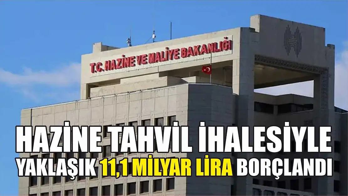 Hazine tahvil ihalesiyle yaklaşık 11,1 milyar lira borçlandı