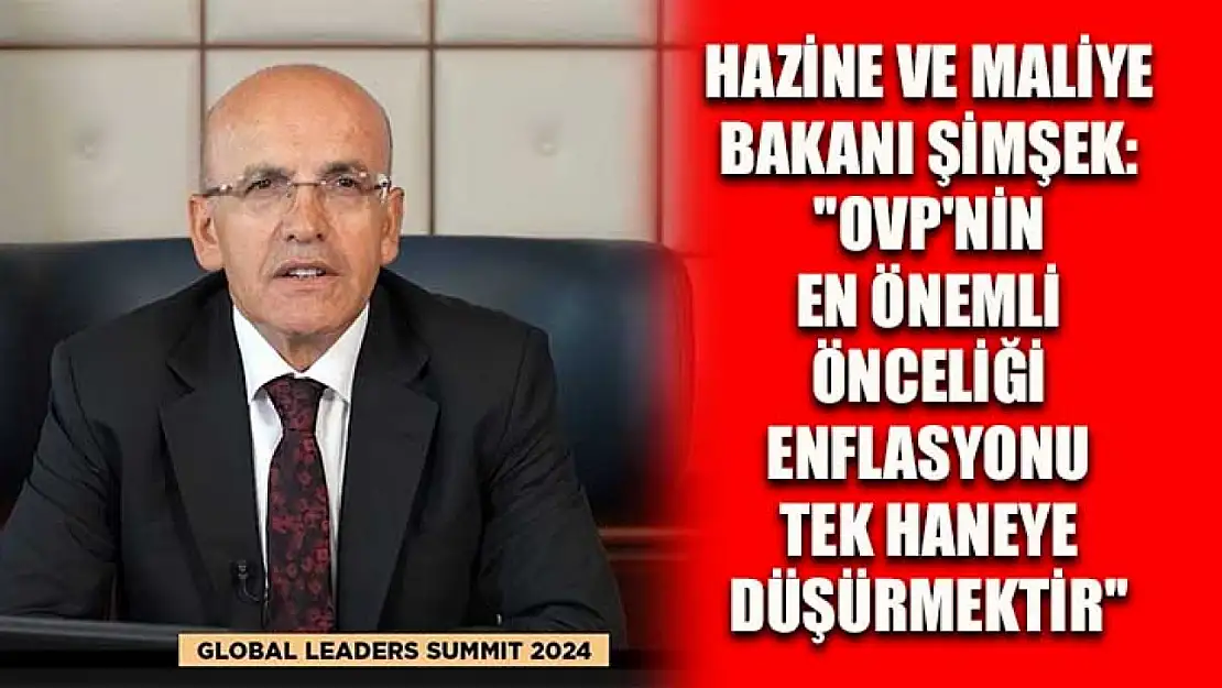 Hazine ve Maliye Bakanı Şimşek: ''OVP'nin en önemli önceliği enflasyonu tek haneye düşürmektir''