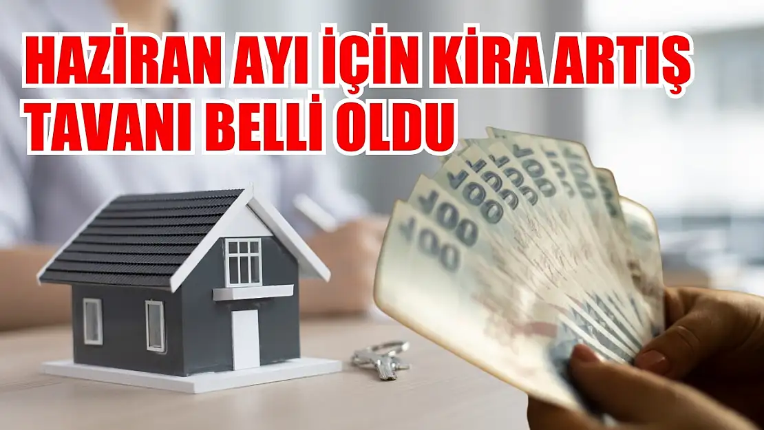 Haziran ayı için kira artış tavanı belli oldu