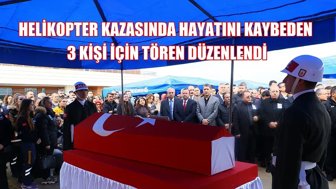 Helikopter kazasında hayatını kaybeden 3 kişi için tören düzenlendi