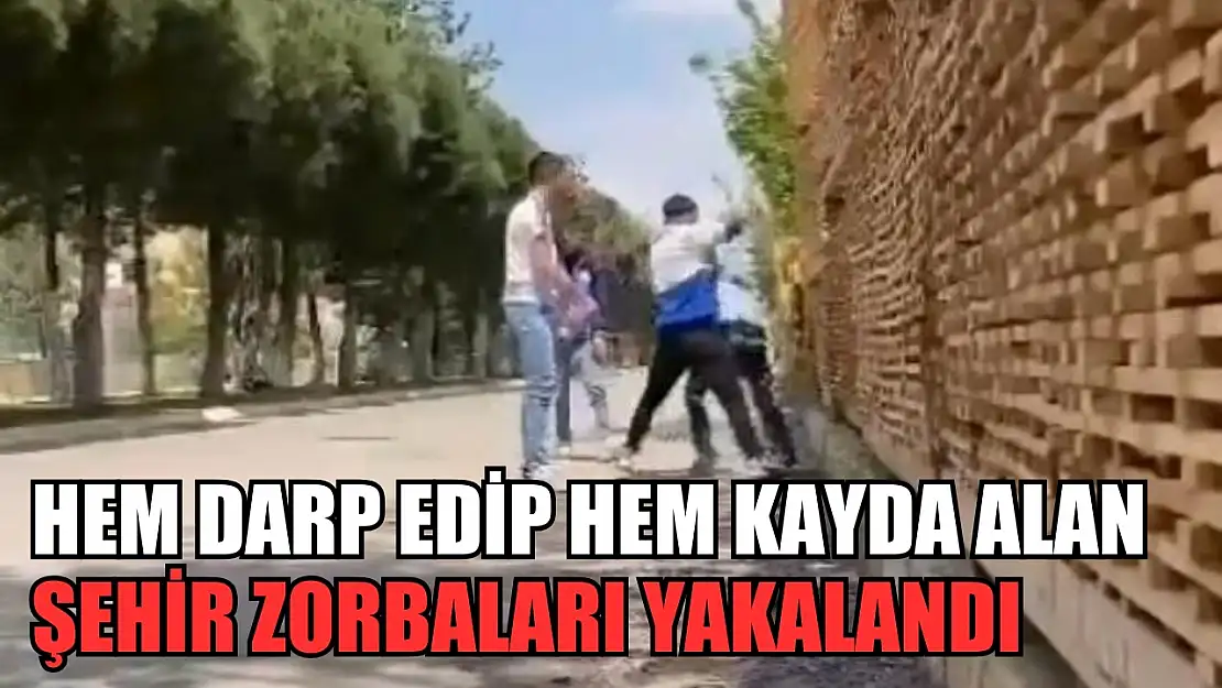 Hem darp edip hem kayda alan şehir zorbaları yakalandı