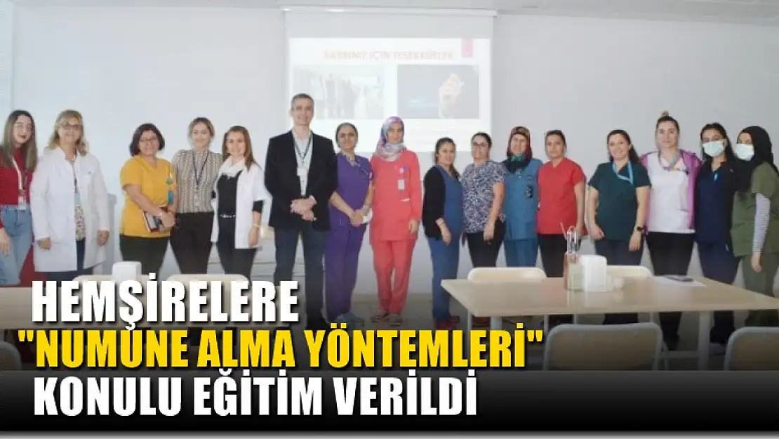 Hemşirelere 'Numune alma yöntemleri' konulu eğitim verildi