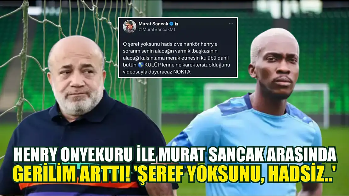 Henry Onyekuru ile Murat Sancak arasında gerilim arttı! 'Şeref yoksunu, hadsiz..'