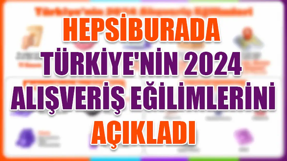 Hepsiburada Türkiye'nin 2024 alışveriş eğilimlerini açıkladı