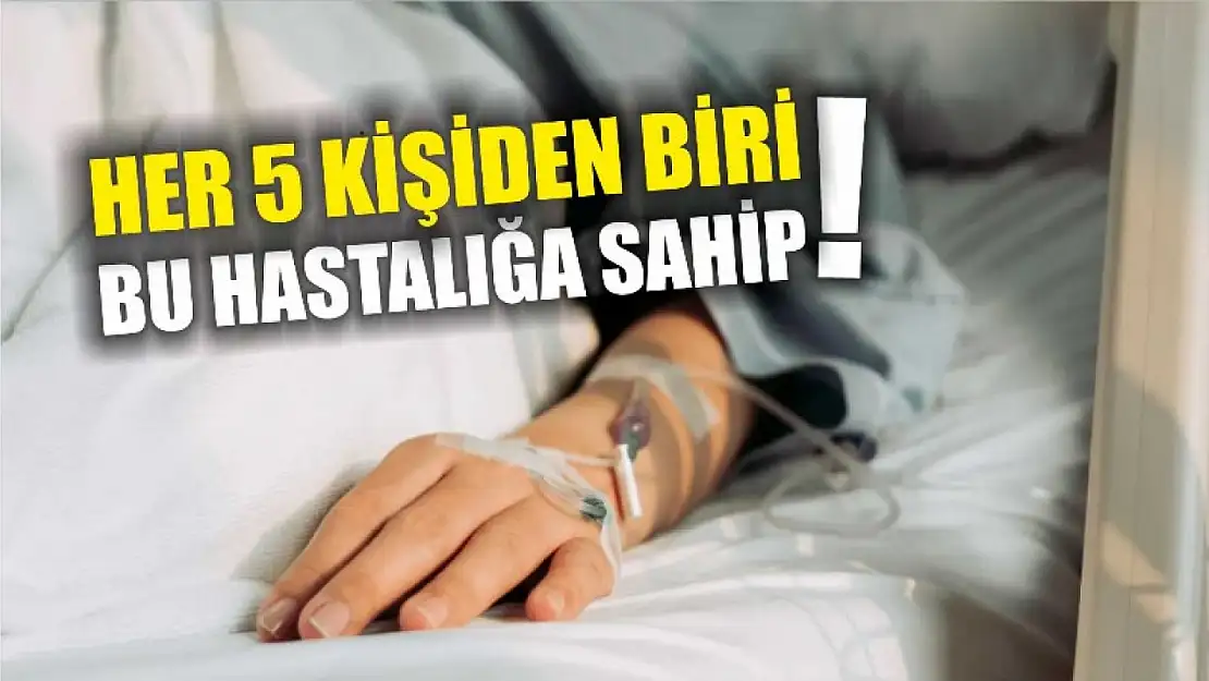 Her 5 kişiden biri bu hastalığa sahip!