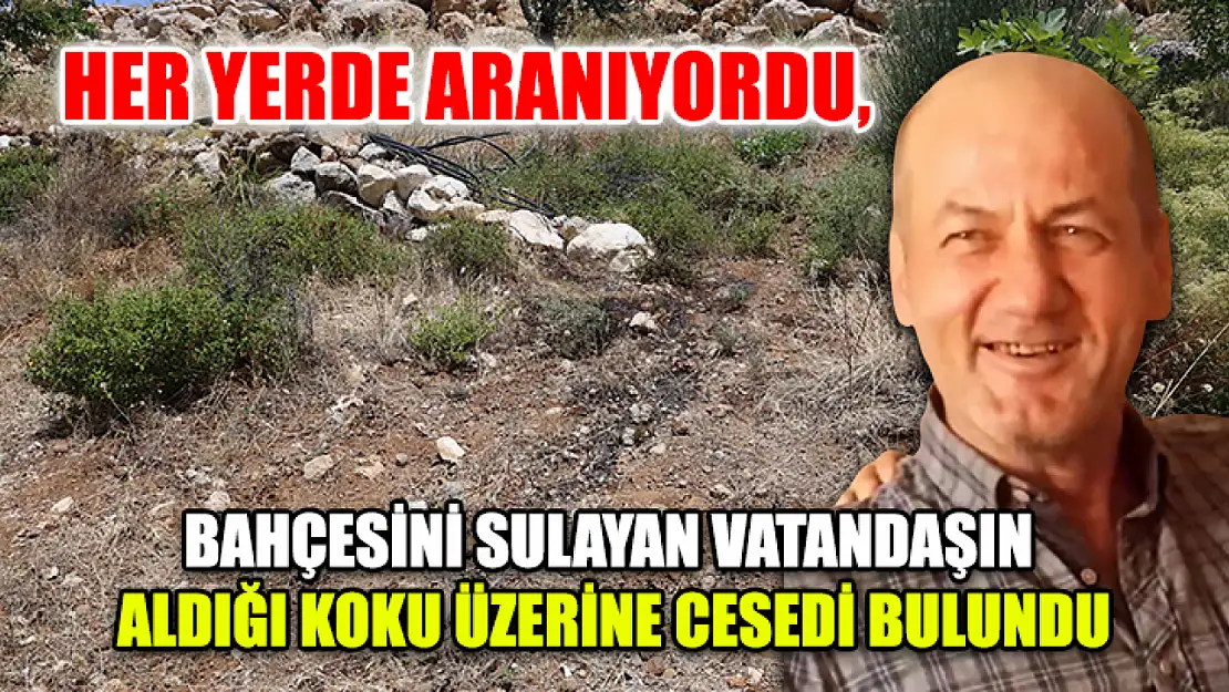 Her Yerde Aranıyordu, Bahçesini Sulayan Vatandaşın Aldığı Koku Üzerine Cesedi Bulundu