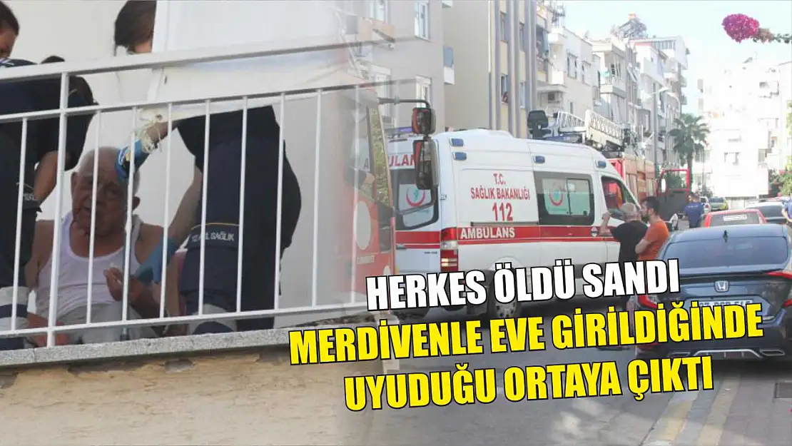 Herkes öldü sandı, merdivenle eve girildiğinde uyuduğu ortaya çıktı