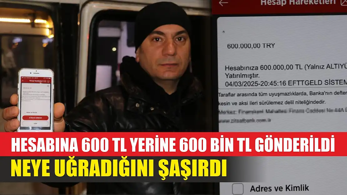 Hesabına 600 TL yerine 600 bin TL gönderildi, neye uğradığını şaşırdı