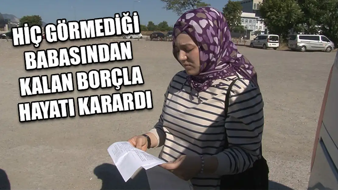 Hiç Görmediği Babasından Kalan Borçla Hayatı Karardı