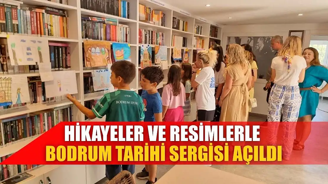 Hikayeler ve resimlerle Bodrum Tarihi sergisi açıldı