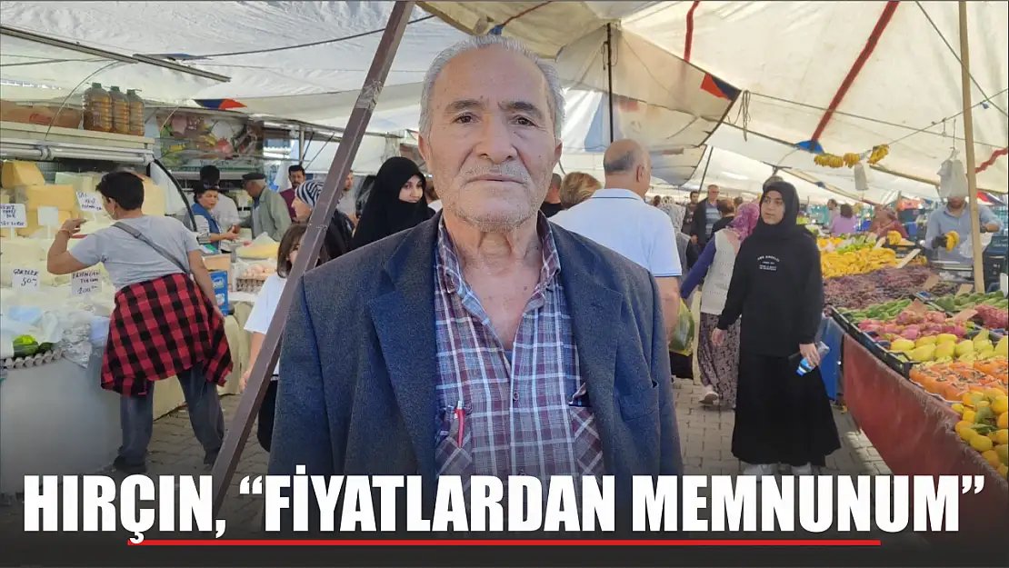 Hırçın, 'Fiyatlardan memnunum'