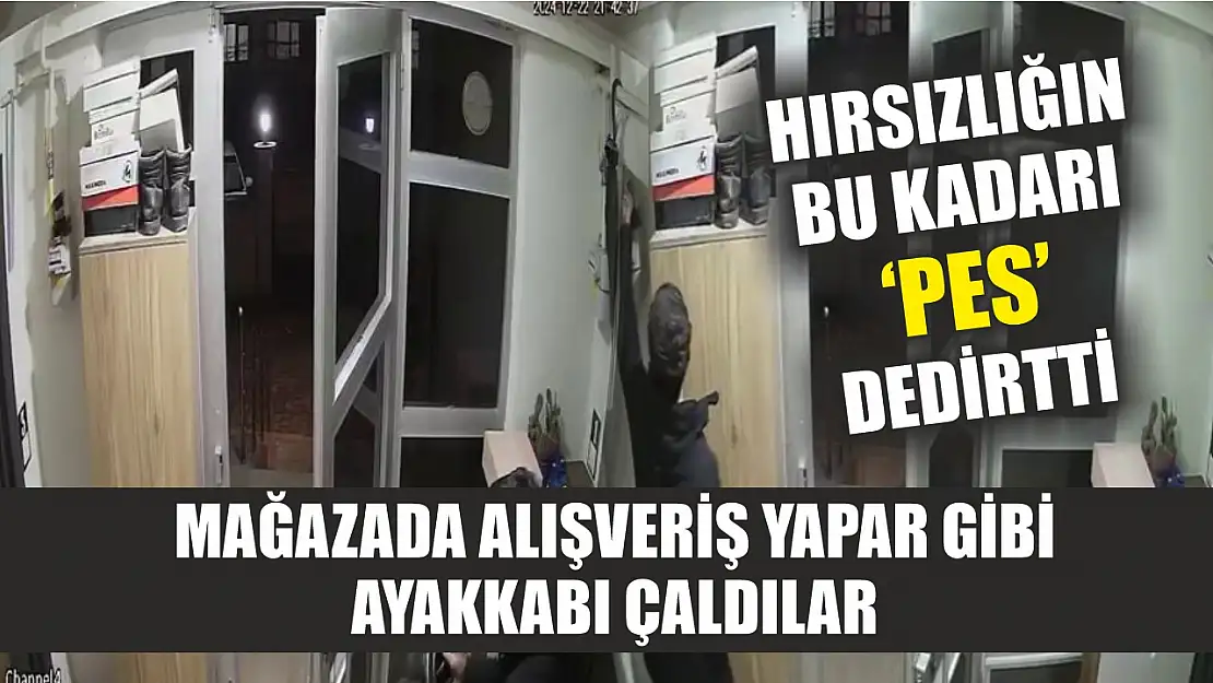 Hırsızlığın bu kadarı 'Pes' dedirtti: Mağazada alışveriş yapar gibi ayakkabı çaldılar