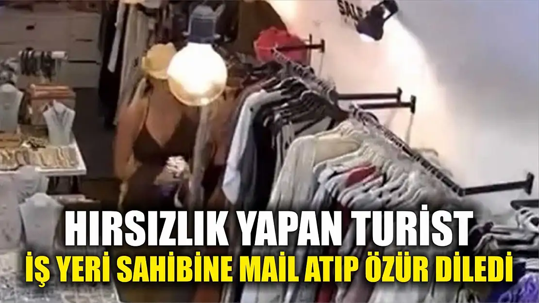 Hırsızlık yapan turist, iş yeri sahibine mail atıp özür diledi