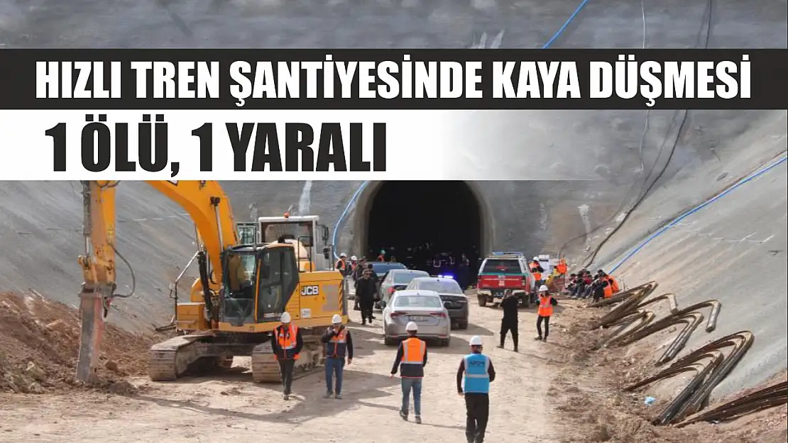 Hızlı tren şantiyesinde kaya düşmesi: 1 ölü, 1 yaralı