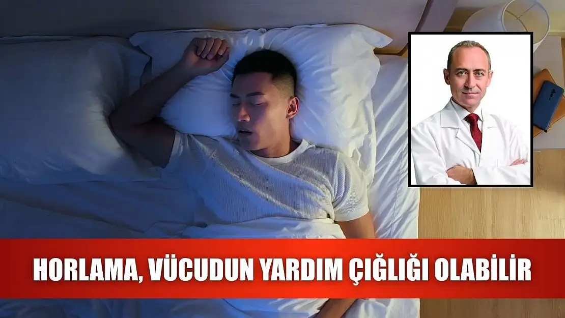Horlama, vücudun yardım çığlığı olabilir
