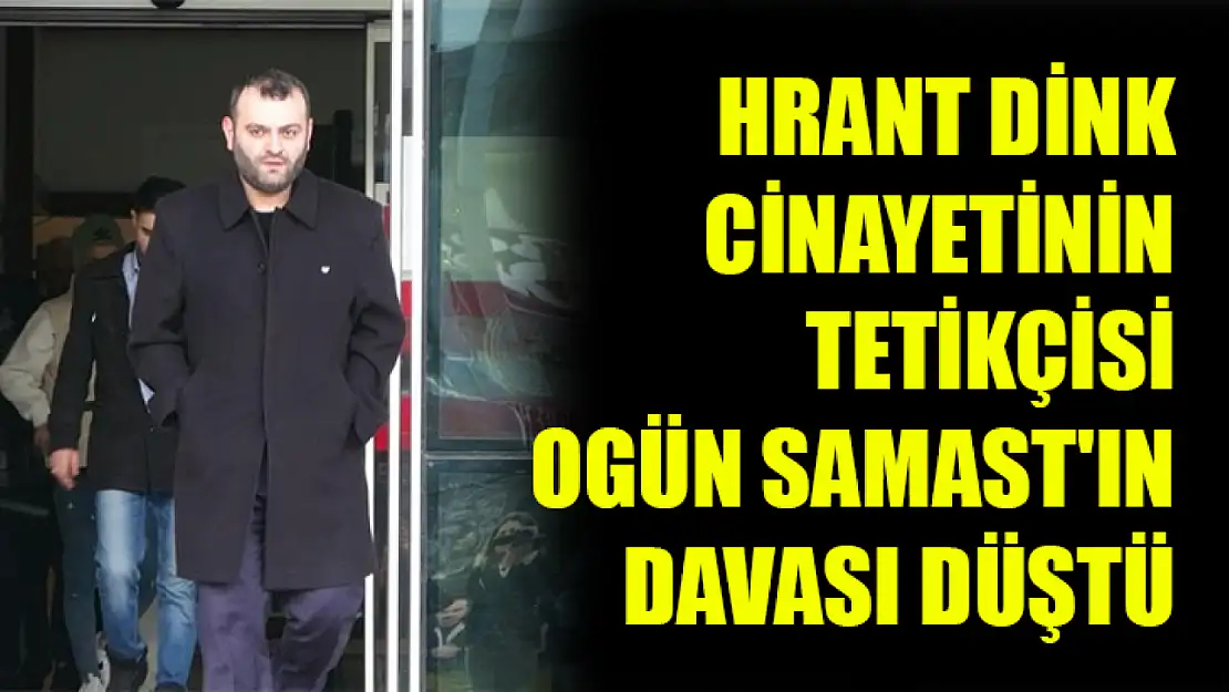 Hrant Dink cinayetinin tetikçisi Ogün Samast'ın davası düştü