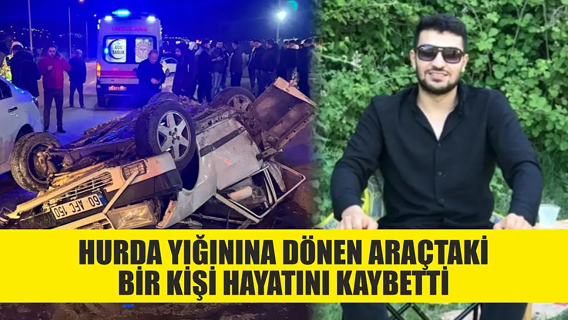 Hurda yığınına dönen araçtaki bir kişi hayatını kaybetti