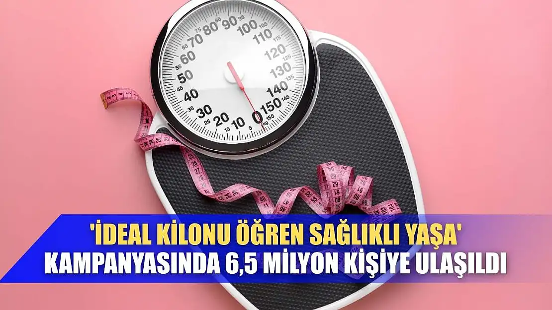 'İdeal kilonu öğren sağlıklı yaşa' kampanyasında 6,5 milyon kişiye ulaşıldı