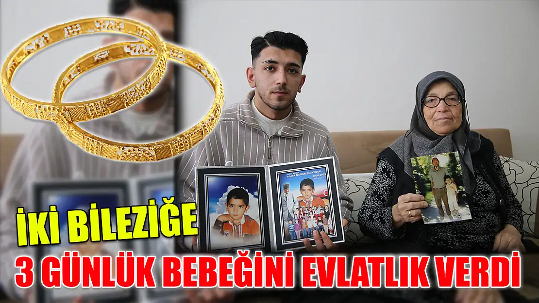 İki bileziğe 3 günlük bebeğini evlatlık verdi