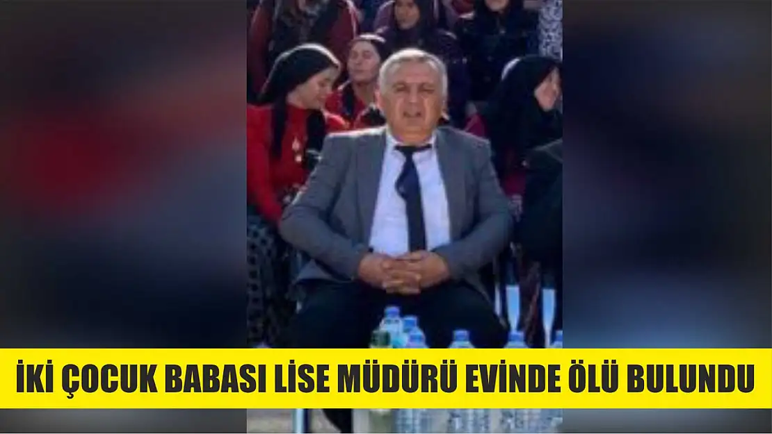 İki çocuk babası lise müdürü evinde ölü bulundu