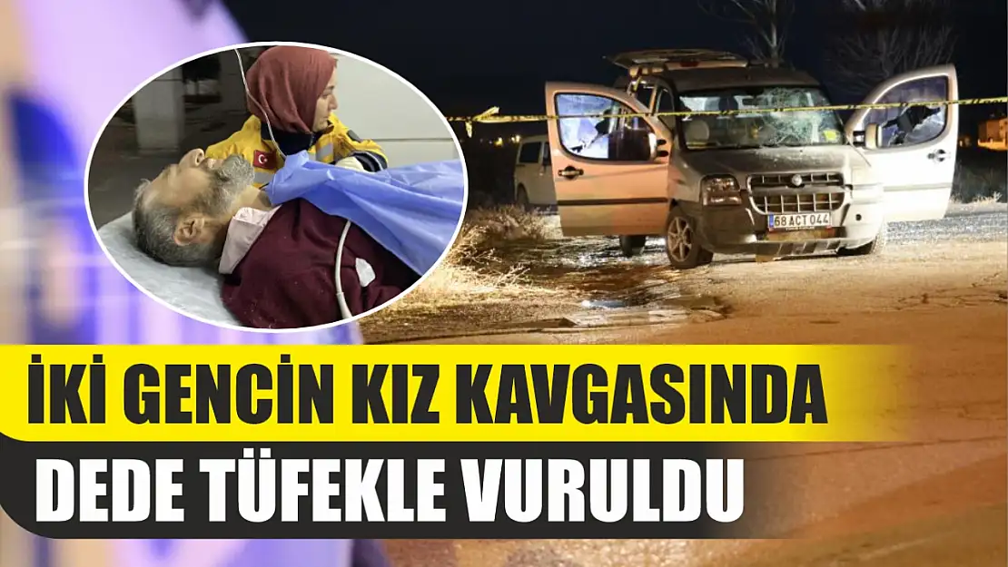 İki gencin kız kavgasında dede tüfekle vuruldu