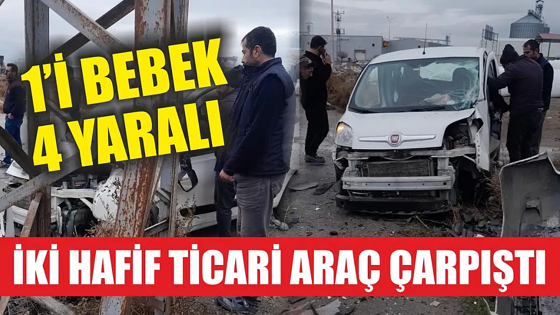 İki hafif ticari araç çarpıştı: 1'i bebek 4 yaralı