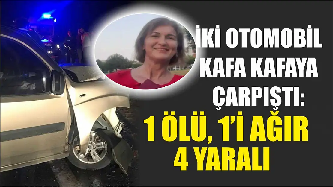 İki otomobil kafa kafaya çarpıştı: 1 ölü, 1'i ağır 4 yaralı