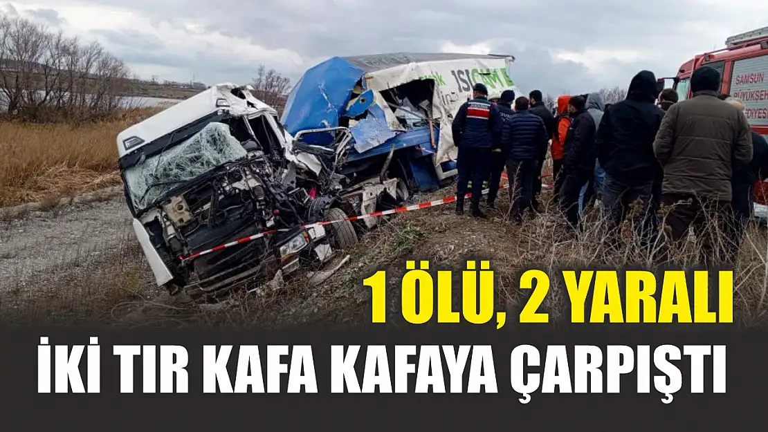 İki tır kafa kafaya çarpıştı: 1 ölü, 2 yaralı