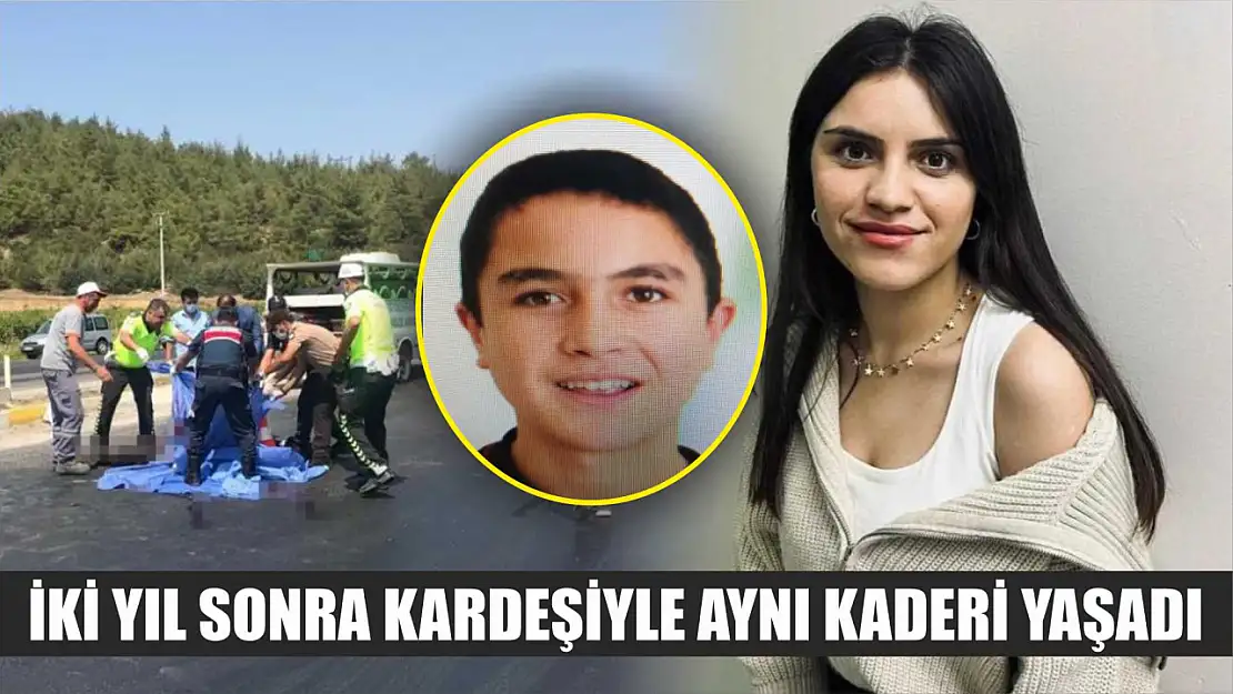 İki yıl sonra kardeşiyle aynı kaderi yaşadı